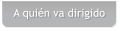 A quién va dirigido